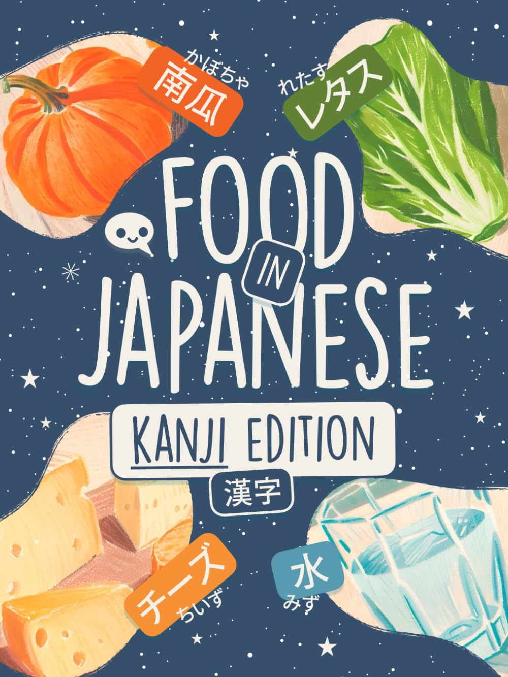Food in Japanese Kanji Edition for Kids and Beginners: Learn +80 Words in Kanji, Hiragana and Katakana with Colorful Illustrations! (Learn Japanese by Playing)