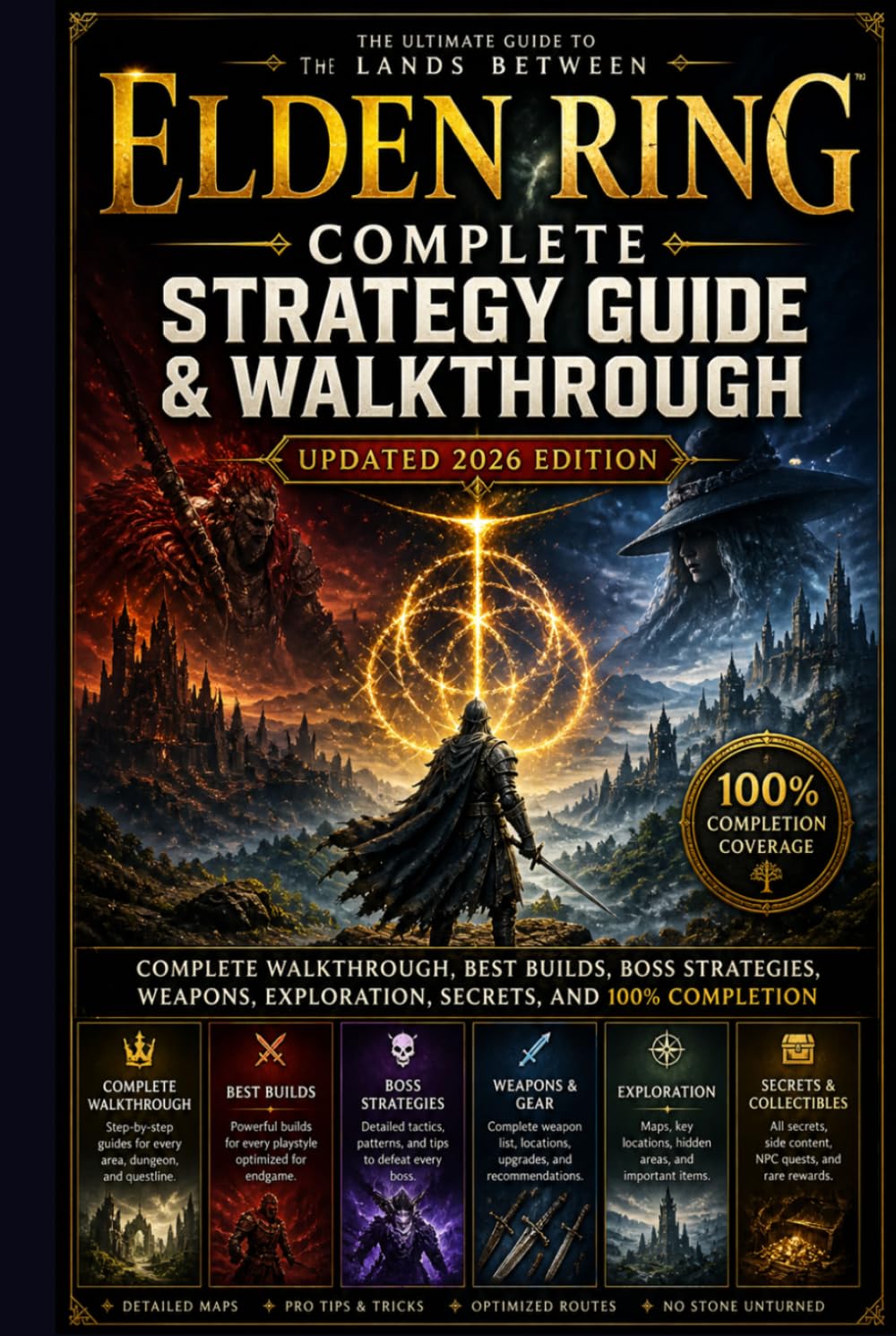 Elden Ring Complete Strategy Guide & Walkthrough (Updated 2026 Edition): Complete Walkthrough, Best Builds, Boss Strategies, Weapons, Exploration, Secrets, and 100% Completion