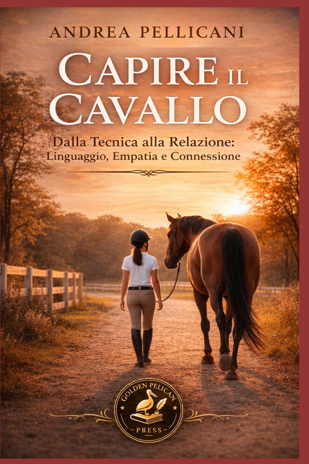 Capire il Cavallo: Dalla Tecnica alla Relazione: Linguaggio, Empatia e Connessione (Animali e Connessione)