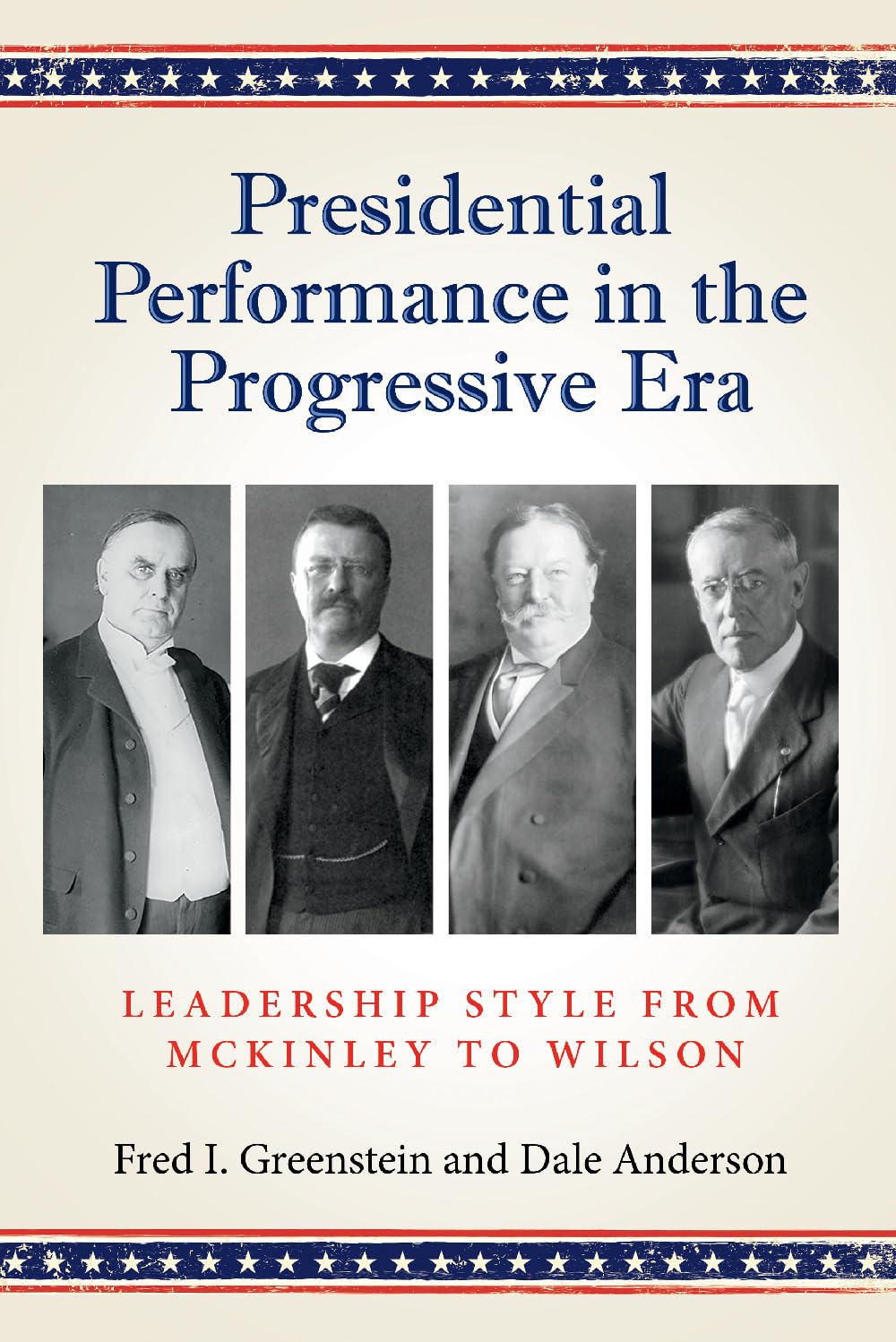 Presidential Performance in the Progressive Era: Leadership Style from McKinley to Wilson (Joseph V. Hughes Jr. and Holly O. Hughes Series on the Presidency and Leadership) Hardcover – Import, 30 April 2024