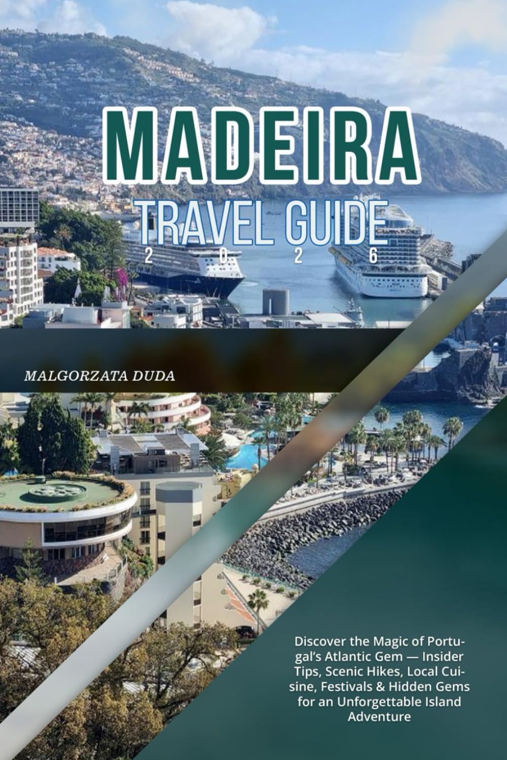 MADEIRA TRAVEL GUIDE 2026: Discover the Magic of Portugal’s Atlantic Gem — Insider Tips, Scenic Hikes, Local Cuisine, Festivals & Hidden Gems for an Unforgettable Island Adventure
