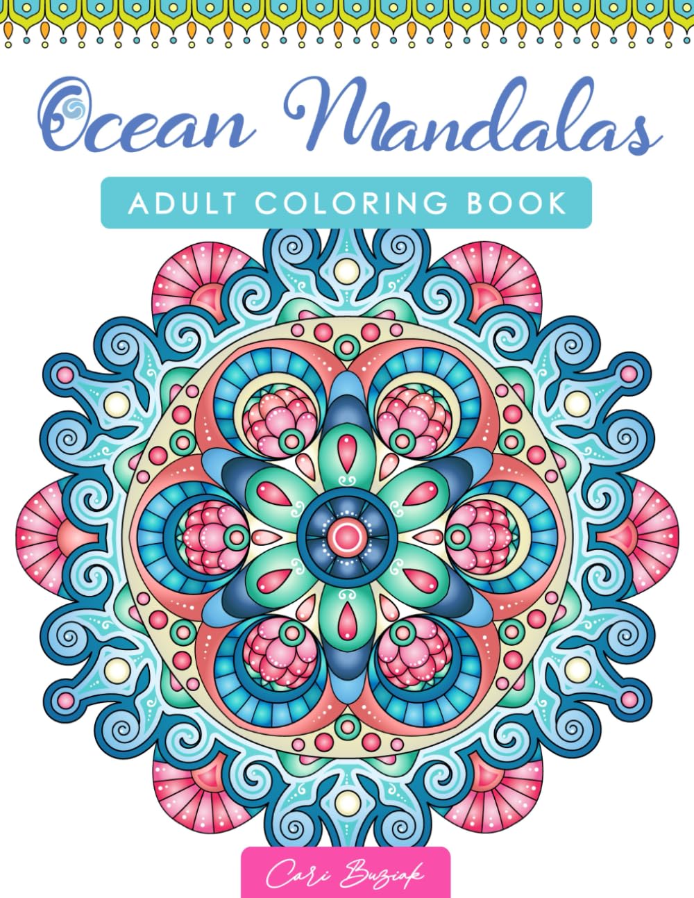 Ocean Mandalas adult coloring book: 50 pages of relaxing sea-themed mandalas to color, 8.5 x 11" (Coloring Books by Cari Buziak / AonCelticArt)
