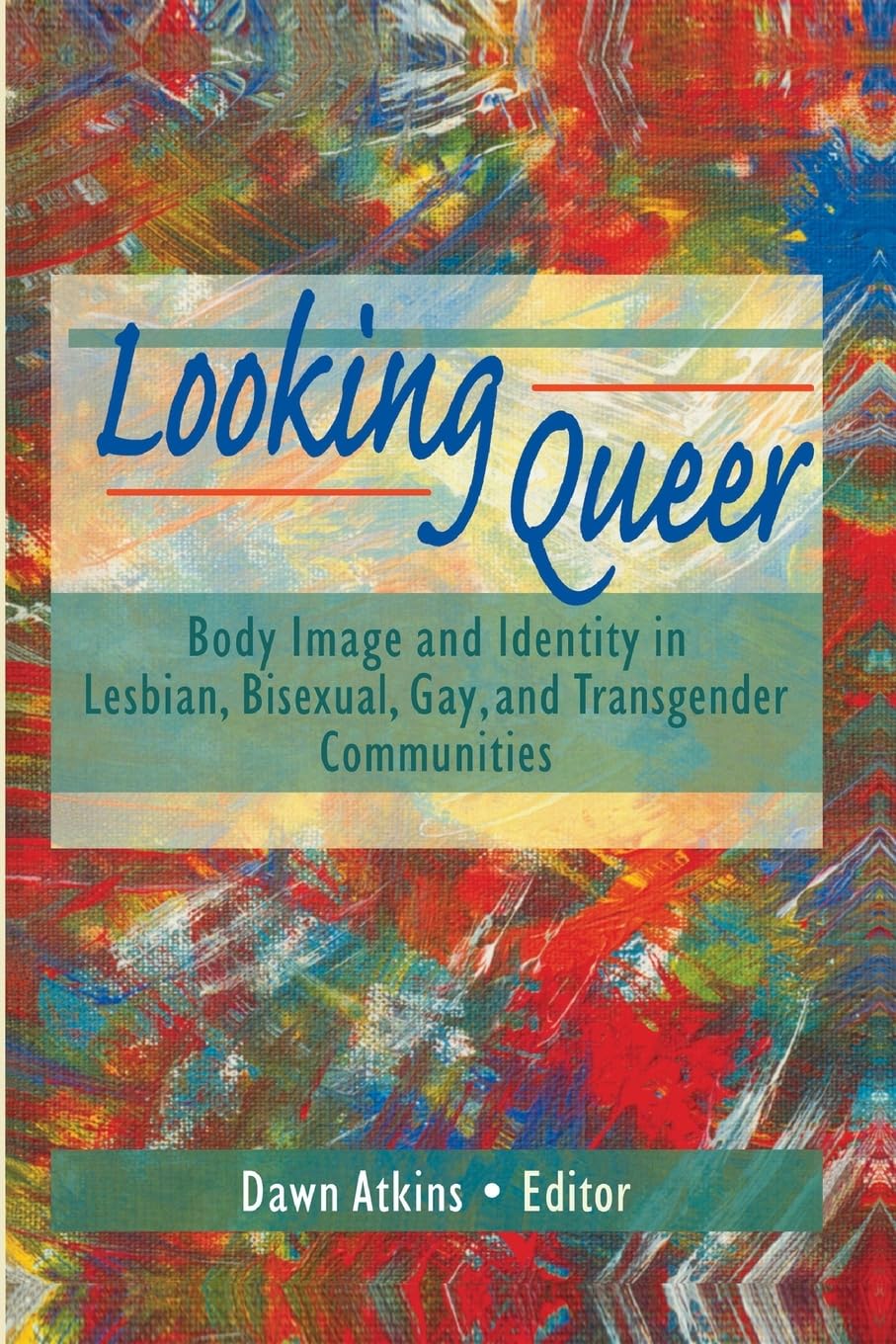 Looking Queer: Body Image and Identity in Lesbian, Bisexual, Gay, and Transgender Communities