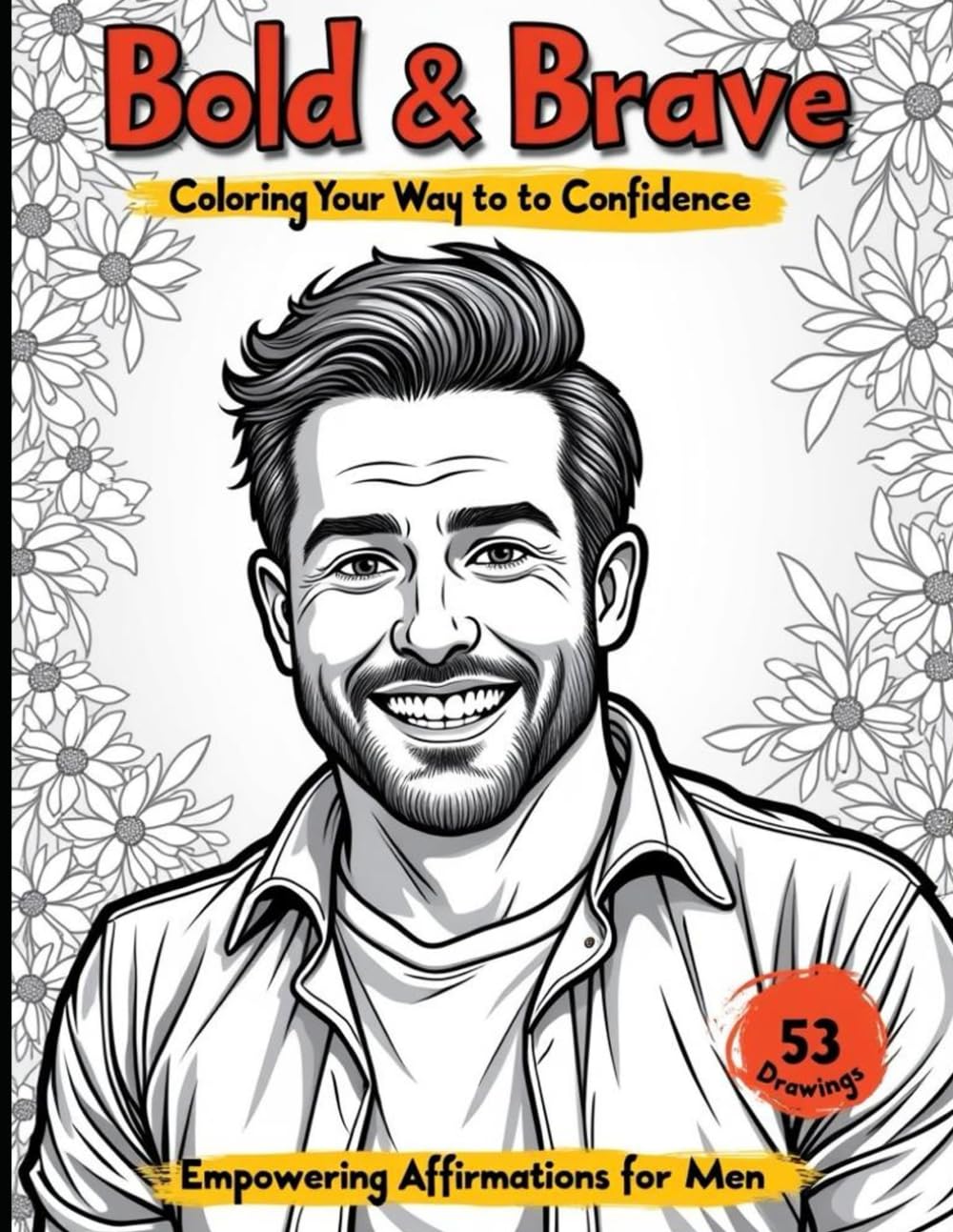 Bold & Brave Coloring Your Way to Confidence: Empowering Affirmations for Men (Coloring Extravaganza)