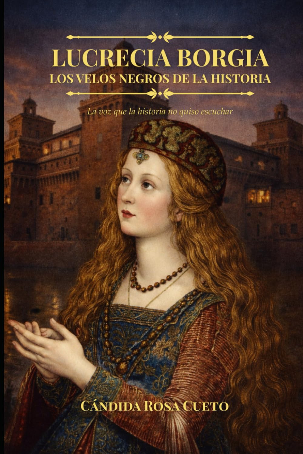 LUCRECIA BORGIA LOS VELOS NEGROS DE LA HISTORIA: La voz que la historia no quiso escuchar (Mujeres de la Historia)