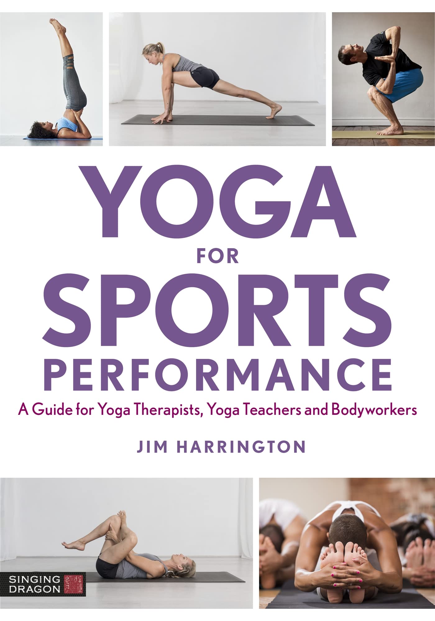 Yoga for Sports Performance: A Guide for Yoga Therapists, Yoga Teachers and Bodyworkers