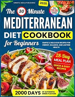 Mediterranean Diet Cookbook for Beginners: 2000 Days with 30-Minute Simple & Delicious Recipes for Energy, Balance, and Lasting Health, Including 28-Day Meal Plan