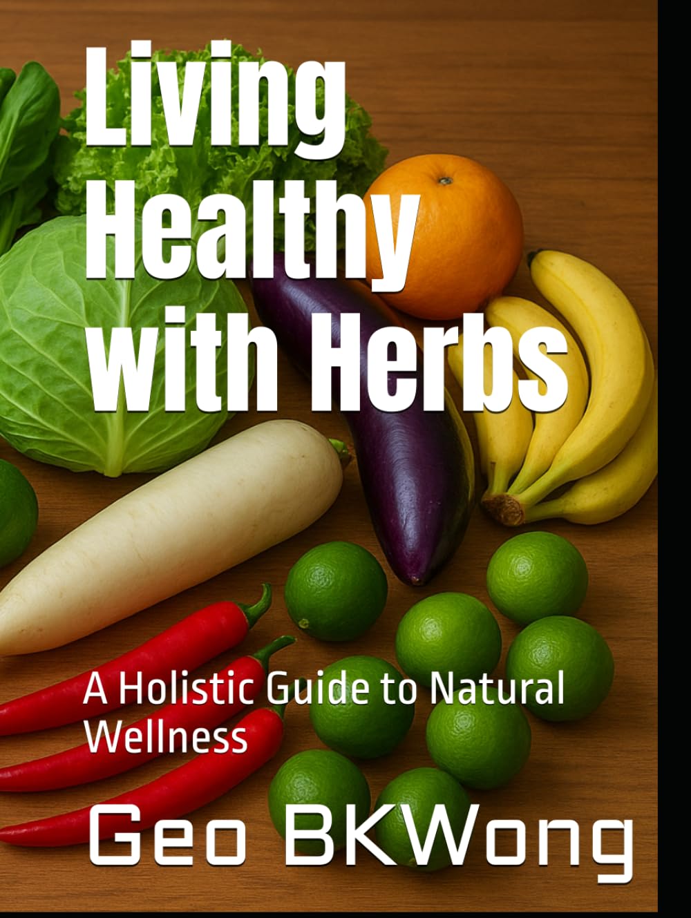 Living Healthy with Herbs: A Holistic Guide to Natural Wellness