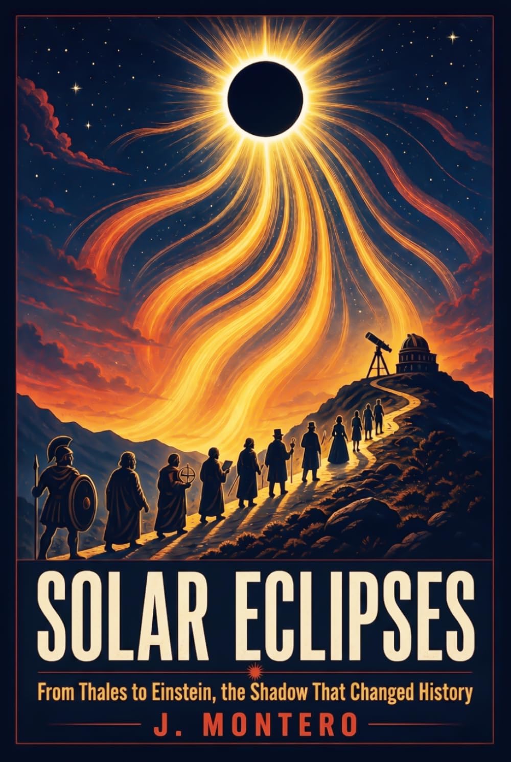 Solar Eclipses: From Thales to Einstein, The Shadow That Changed History