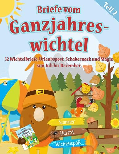Briefe vom Ganzjahreswichtel - Teil 2: 52 Wichtelbriefe &amp; Urlaubspost zum Ausschneiden, Ideen für Schabernack und Magie von Juli bis Dezember - Briefe ... (Wichtelbriefe für das ganze Jahr, Band 2)