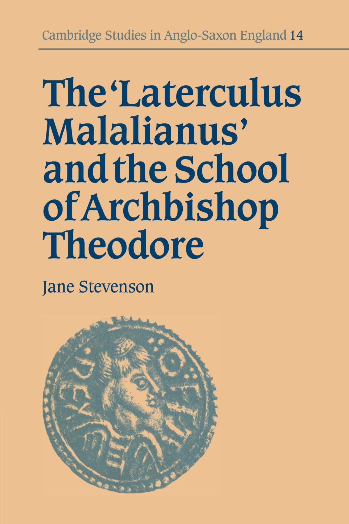 Cambridge University Press The 'Laterculus Malalianus' And The School Of Archbishop Theodore: 14 (Cambridge Studies In Anglo-Saxon England, Series Number 14)