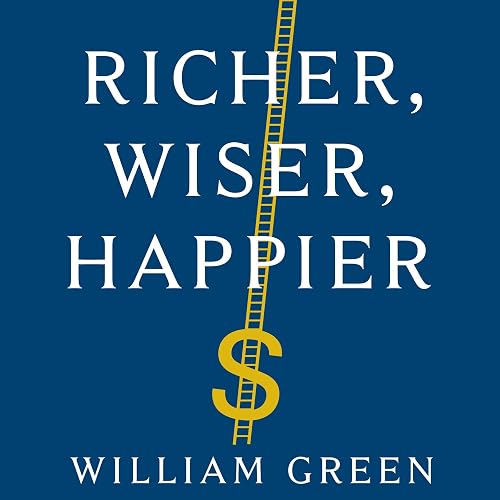 Richer, Wiser, Happier: How the World's Greatest Investors Win in Markets and Life