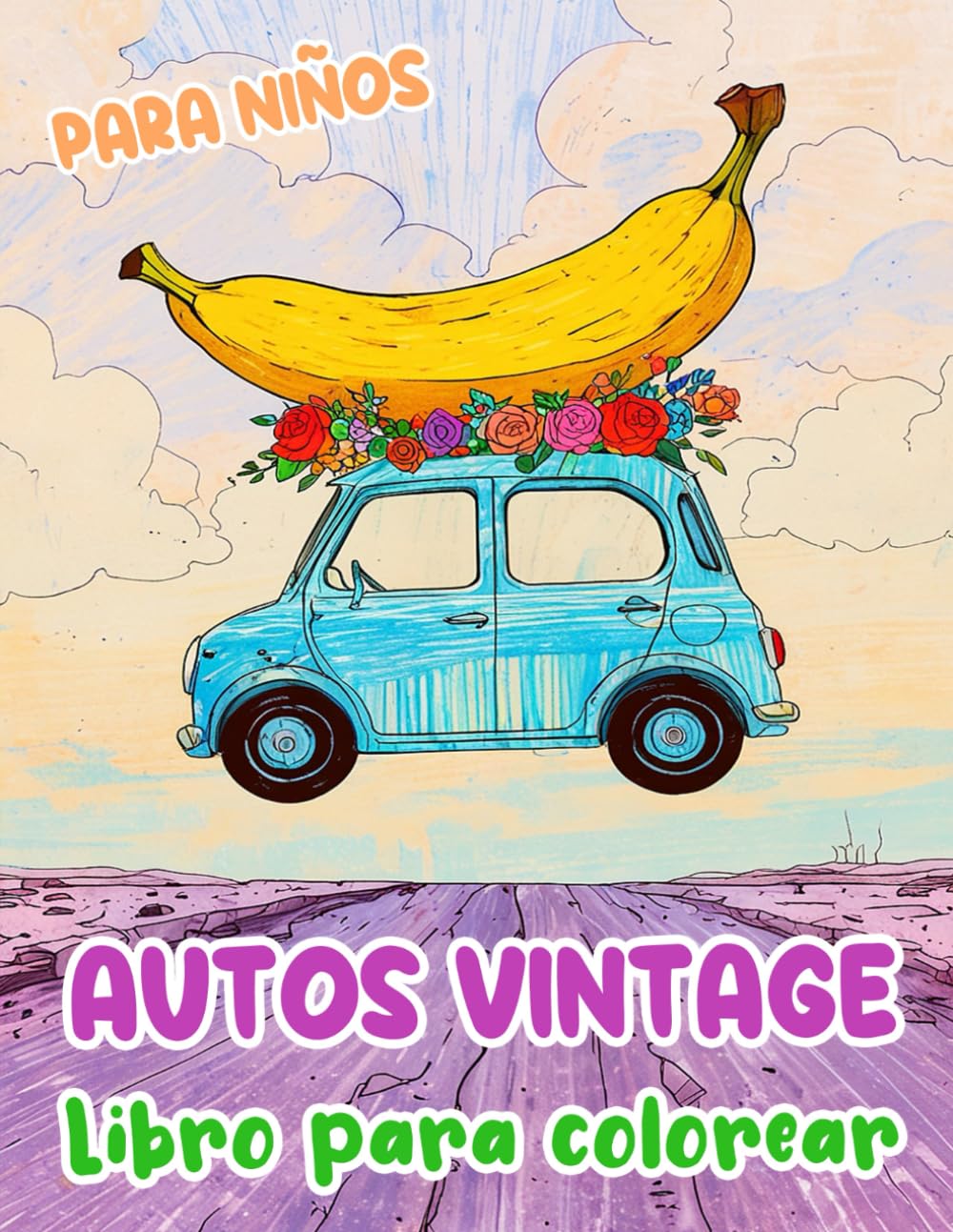 Autos Vintage Libro Para Colorear Para Niños: Páginas De Automóviles Clásicos Coches Deportivos Y De Carreras Antiguos Automotores Retro Famosos ... Alivio Del Estrés | Niños Pequeños Niñas