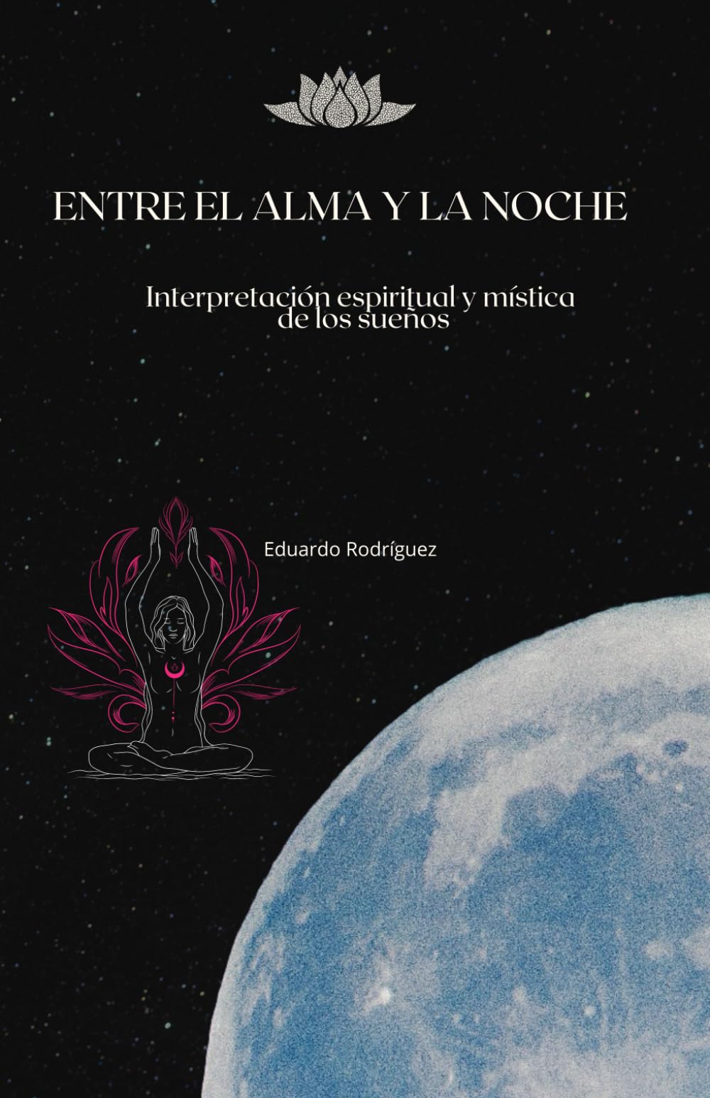 ENTRE EL ALMA Y LA NOCHE: Interpretación espiritual y mística de los sueños