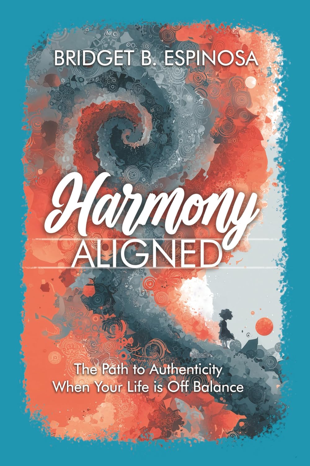 Harmony Aligned: The Path to Authenticity When Your Life is Off Balance