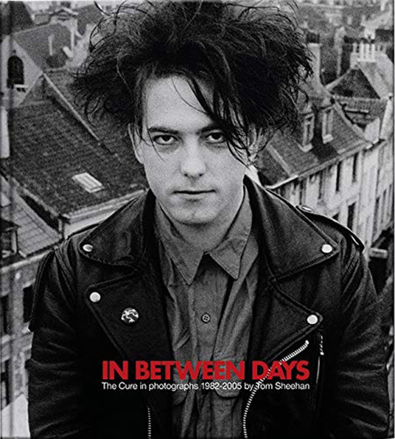 In Between Days: The Cure in Photographs 1982-2005