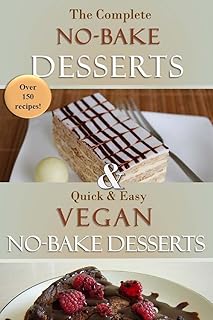 The Complete No-Bake Desserts Cookbook: Over 150 delicious recipes for cookies, fudge, pies, candy, cakes, dessert bars, and so much more!
