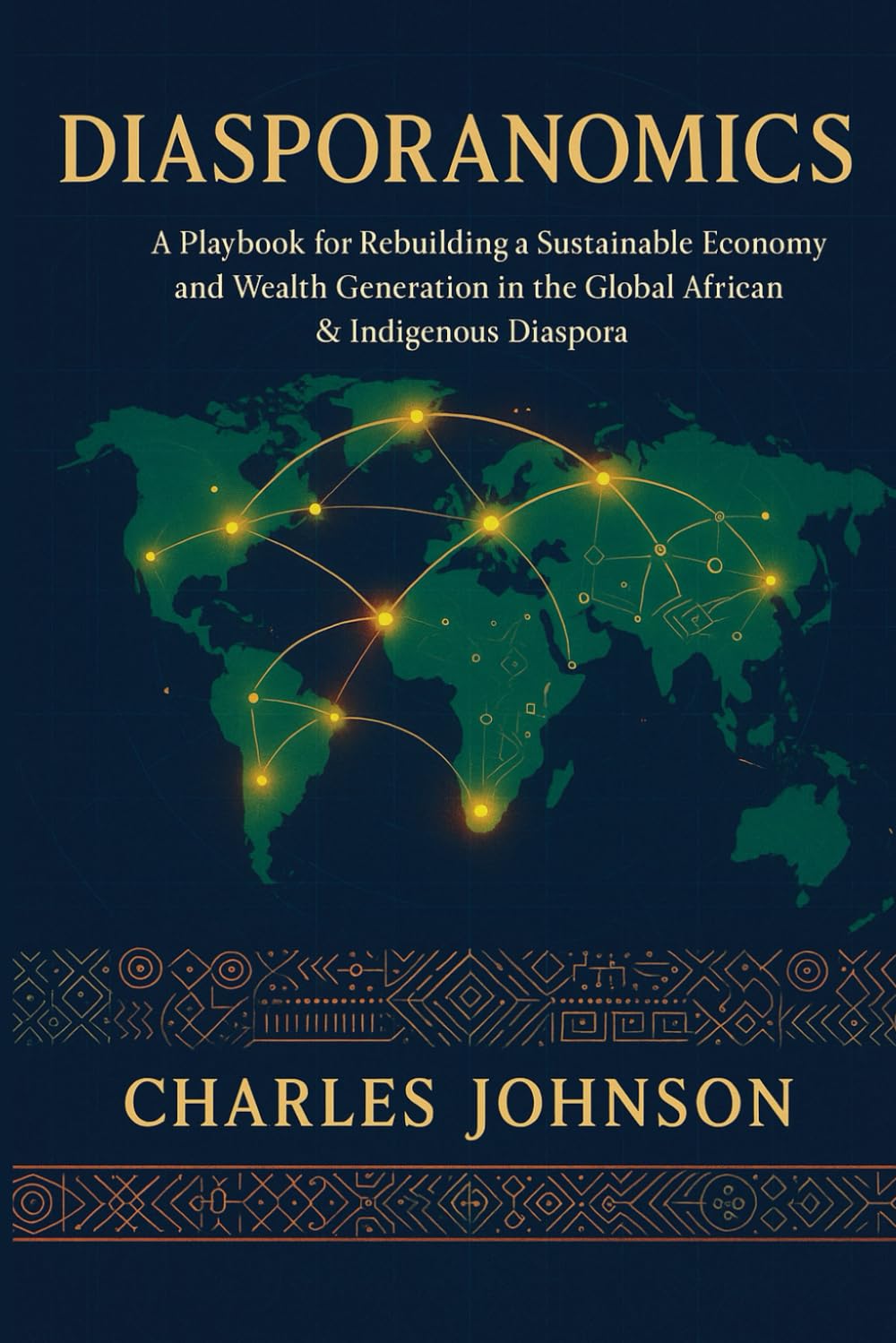 Diasporanomics: A Playbook for Rebuilding a Sustainable Economy and Wealth Generation in the Global African & Indigenous Diaspora