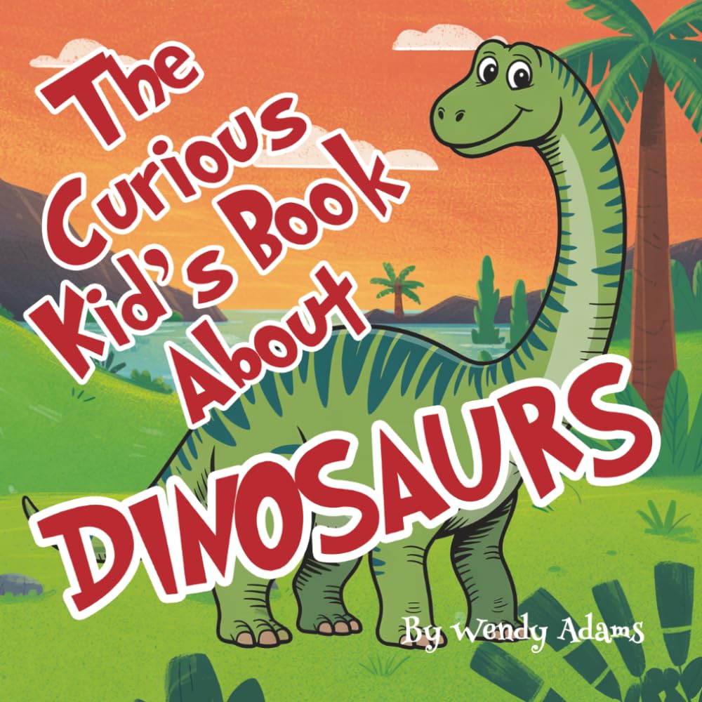 The Curious Kid's Book About Dinosaurs: An Fun and Educational Picture Book That Introduces Children to the World of Dinosaurs