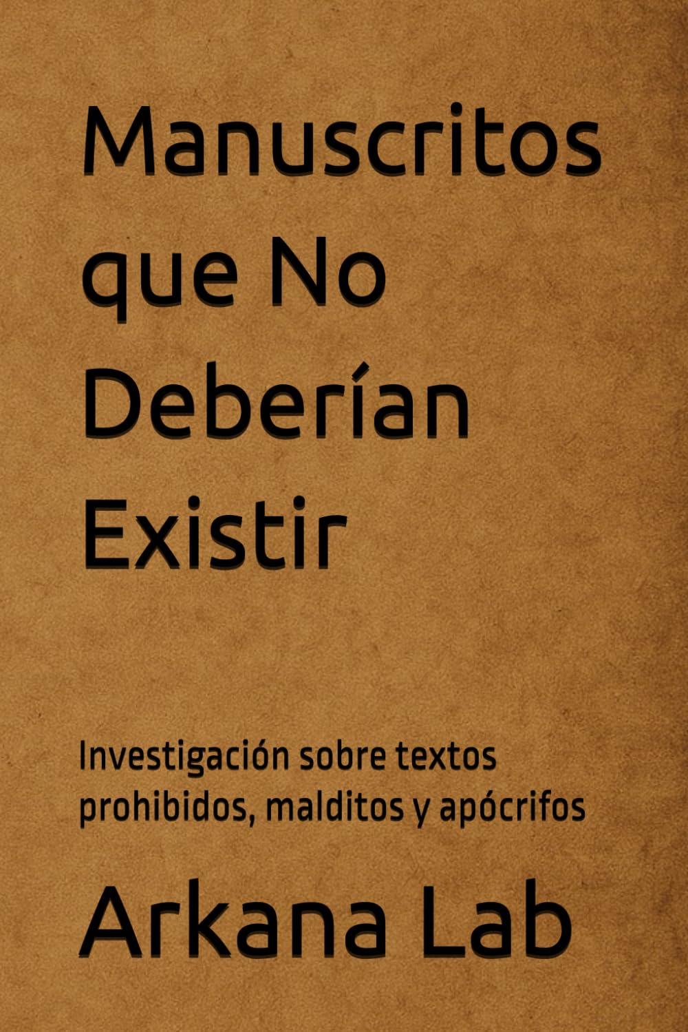 Manuscritos que No Deberían Existir: Investigación sobre textos prohibidos, malditos y apócrifos