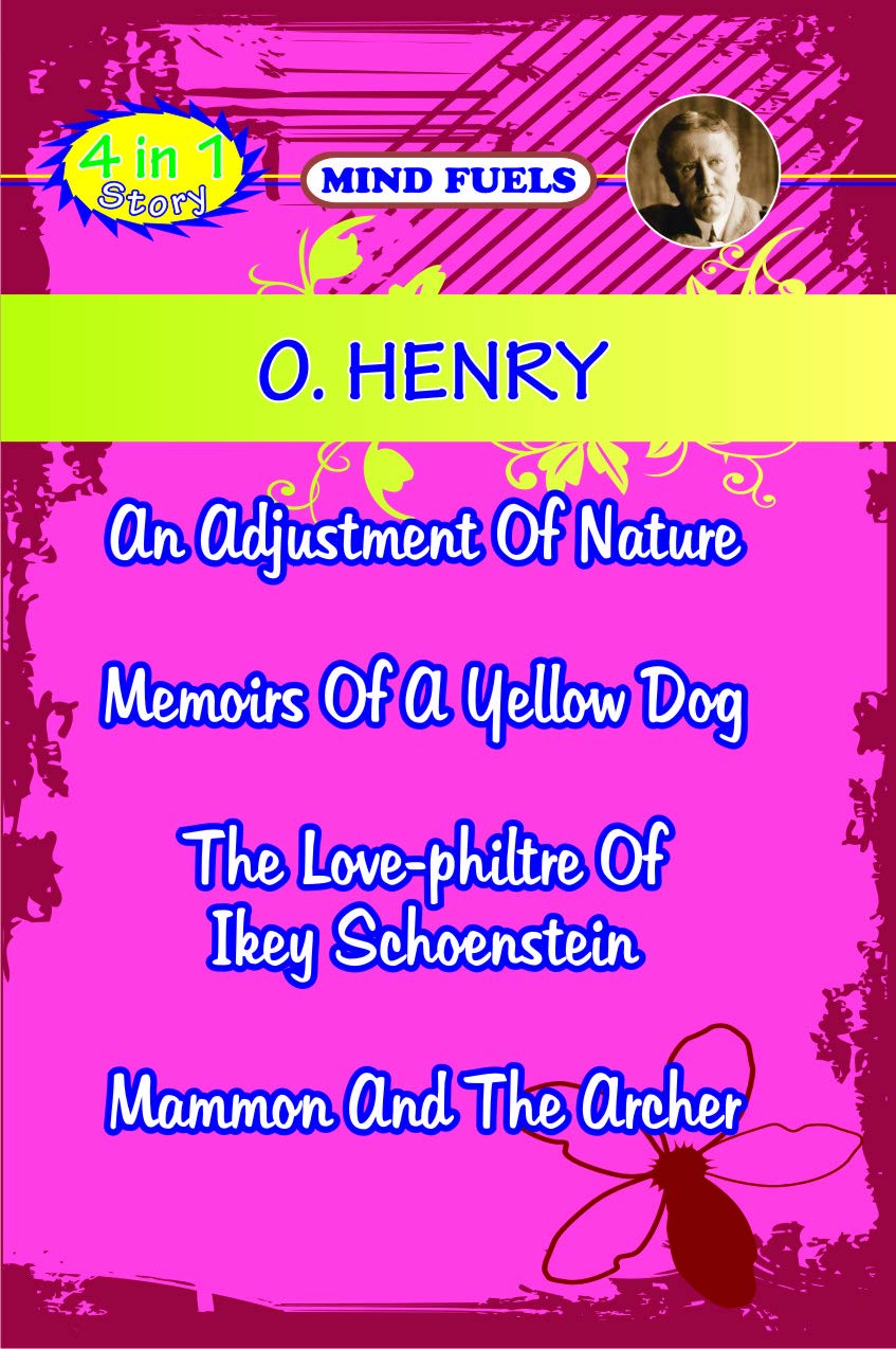 Mindfuel's 4 In 1 Story O.Henry - An Adjustment Of Nature, Memoirs Of A Yellow Dog, The Love Philter Of Ikey Schoenstein & Mammon And The Archer-Story Book