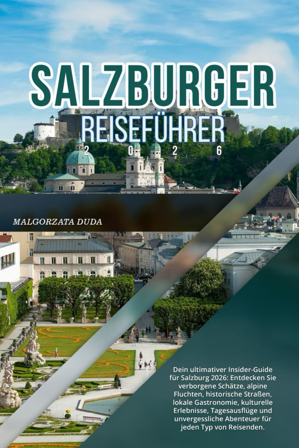 SALZBURGER REISEFÜHRER 2026: Entdecken Sie verborgene Schätze, alpine Fluchten, historische Straßen, lokale Gastronomie, kulturelle Erlebnisse, ... Abenteuer für jeden Typ von Reisenden.