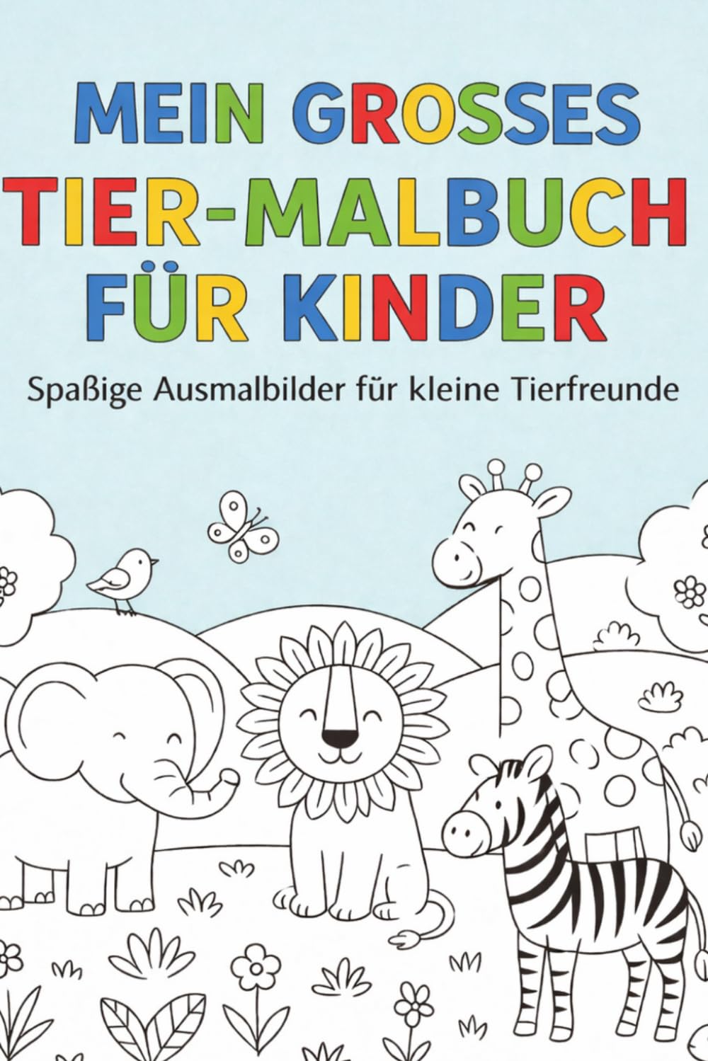Mein großes Tier-Malbuch für Kinder: Spaßige Ausmalbilder für kleine Tierfreunde: Über 60 süße Tiere, um Fantasie, Konzentration und Kreativität zu fördern