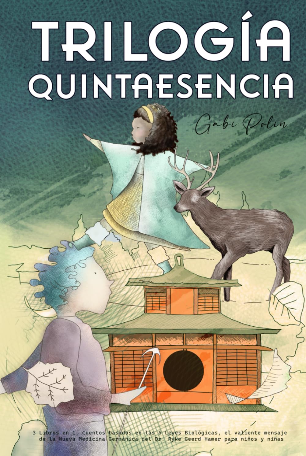 Trilogía Quintaesencia: 3 Libros en 1, Cuentos basados en las 5 Leyes Biológicas, el valiente mensaje de la Nueva Medicina Germánica del Dr. Ryke Geerd Hamer para niños y niñas (Educación en casa)