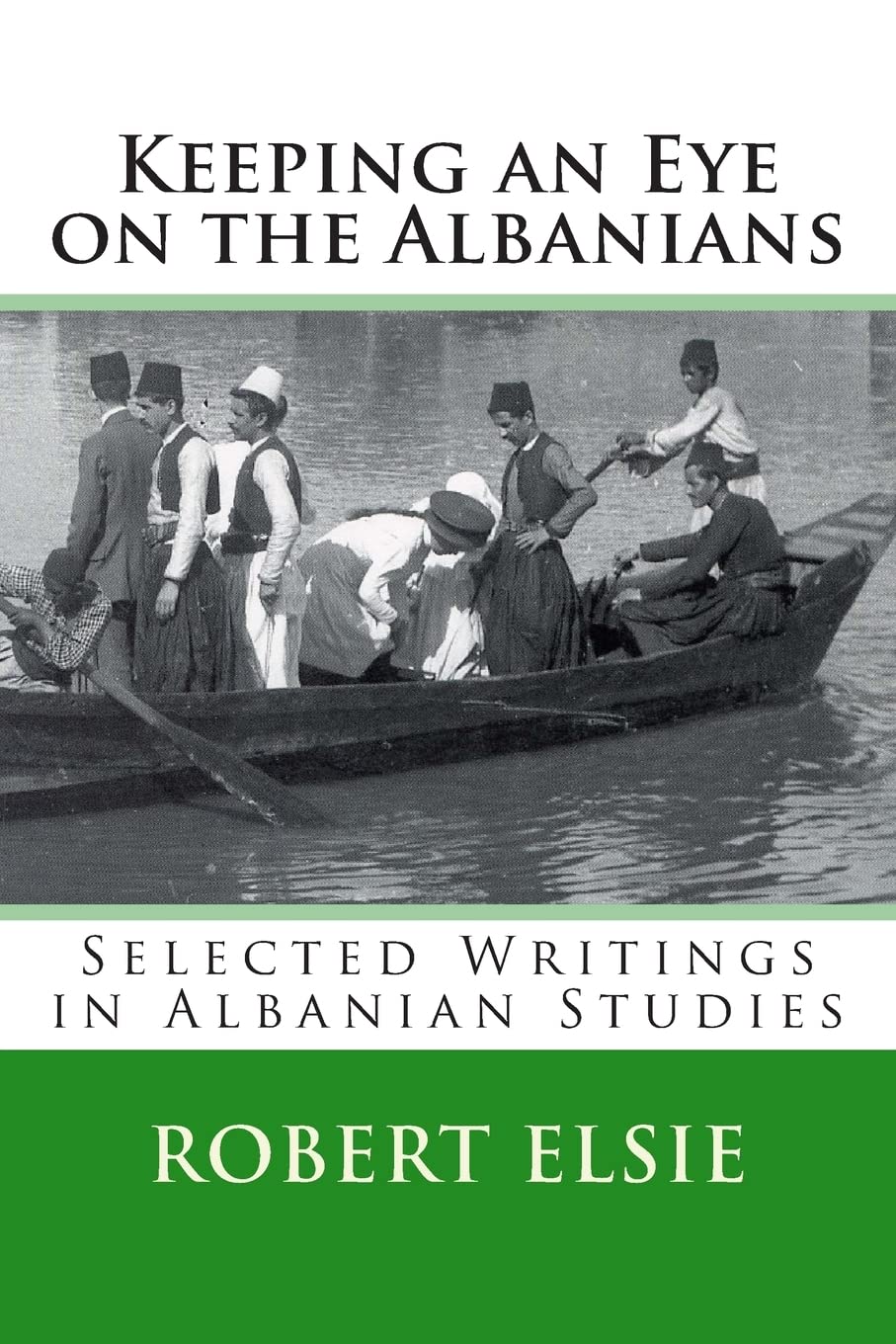 Keeping an Eye on the Albanians: Selected Writings in the Field of Albanian Studies: Volume 16