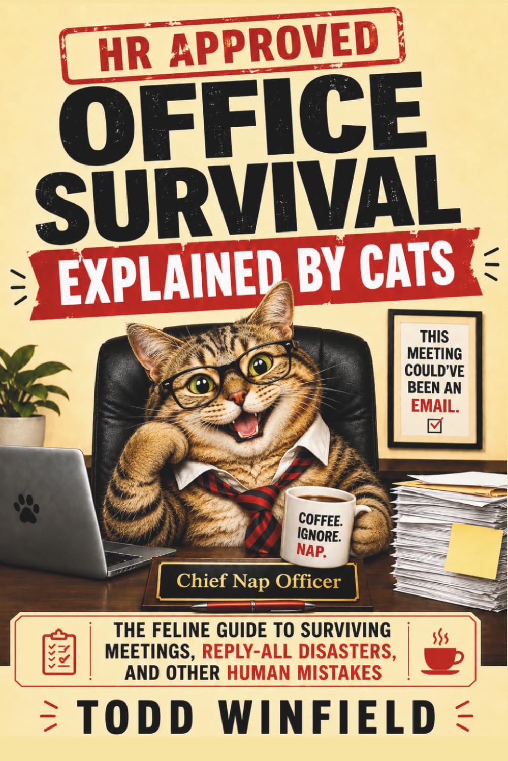 HR Approved Office Survival, Explained by Cats: The Feline Guide To Surviving Meetings, Reply-All Disasters, and Other Human Mistakes (HR-Approved Workplace Humor Series)