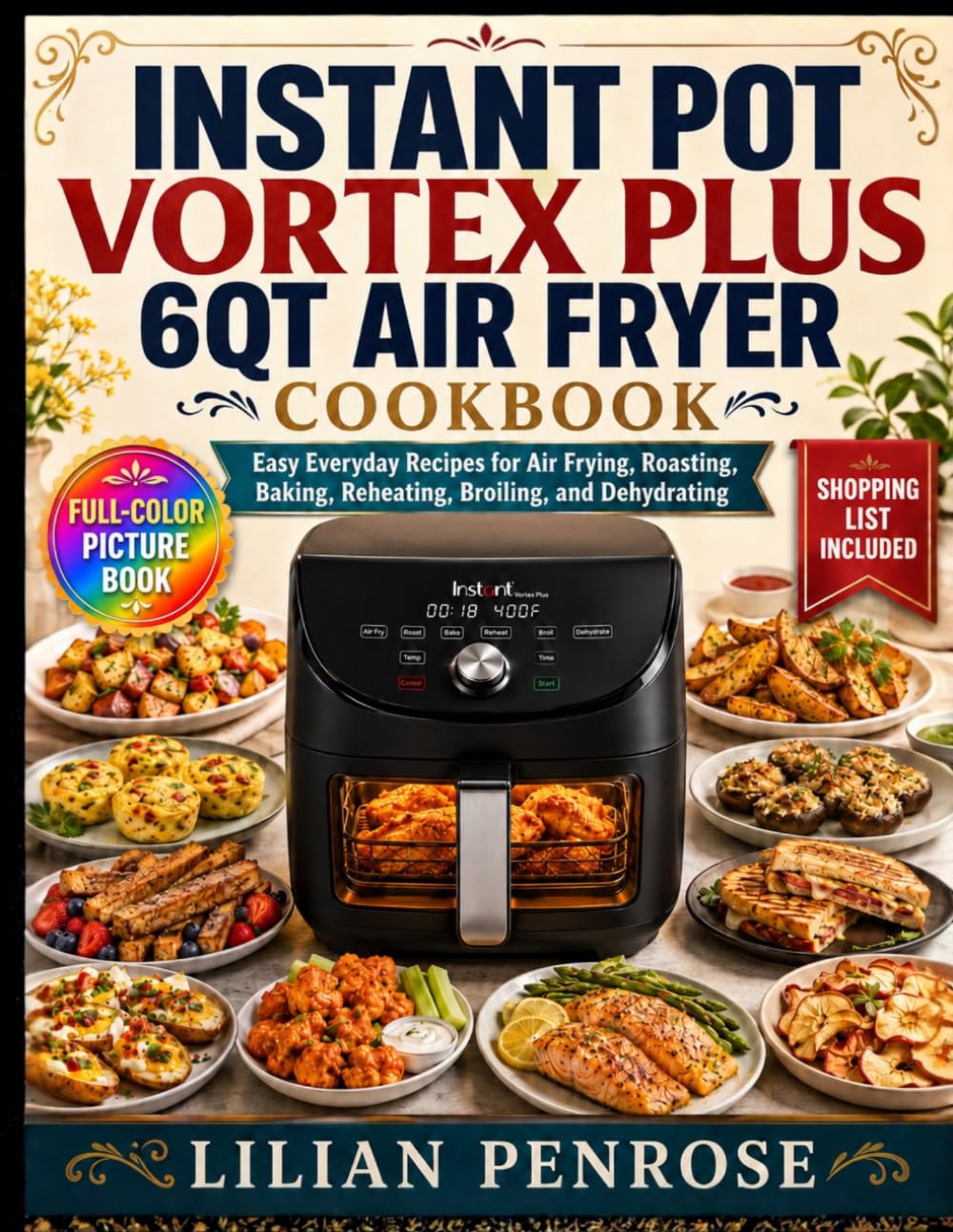 Instant Pot Vortex Plus 6QT Air Fryer Cookbook: Easy Everyday Recipes For Air Frying, Roasting, Baking, Reheating, Broiling, And Dehydrating
