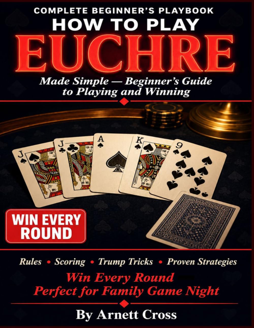 EUCHRE: Easy Rules, Scoring, Trump Tricks, and Proven Strategies to Win Every Round — Perfect for Family Game Night.