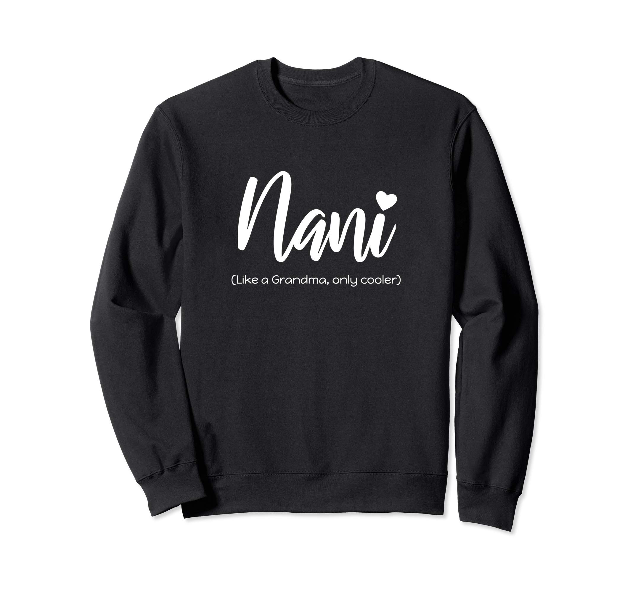 The Loved Nani Grandmother Gift Idea Co.Nani Like a Grandma Only Cooler Funny Cute Original Gift Sweatshirt
