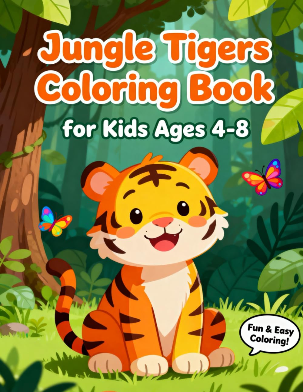 Jungle Tigers Coloring Book for Kids Ages 4-8: Cute and Easy Tiger Adventures in the Wild: Fun Big Cat Coloring Pages with Baby Tigers, Smiling Tigers and Jungle Scenes for Boys and Girls