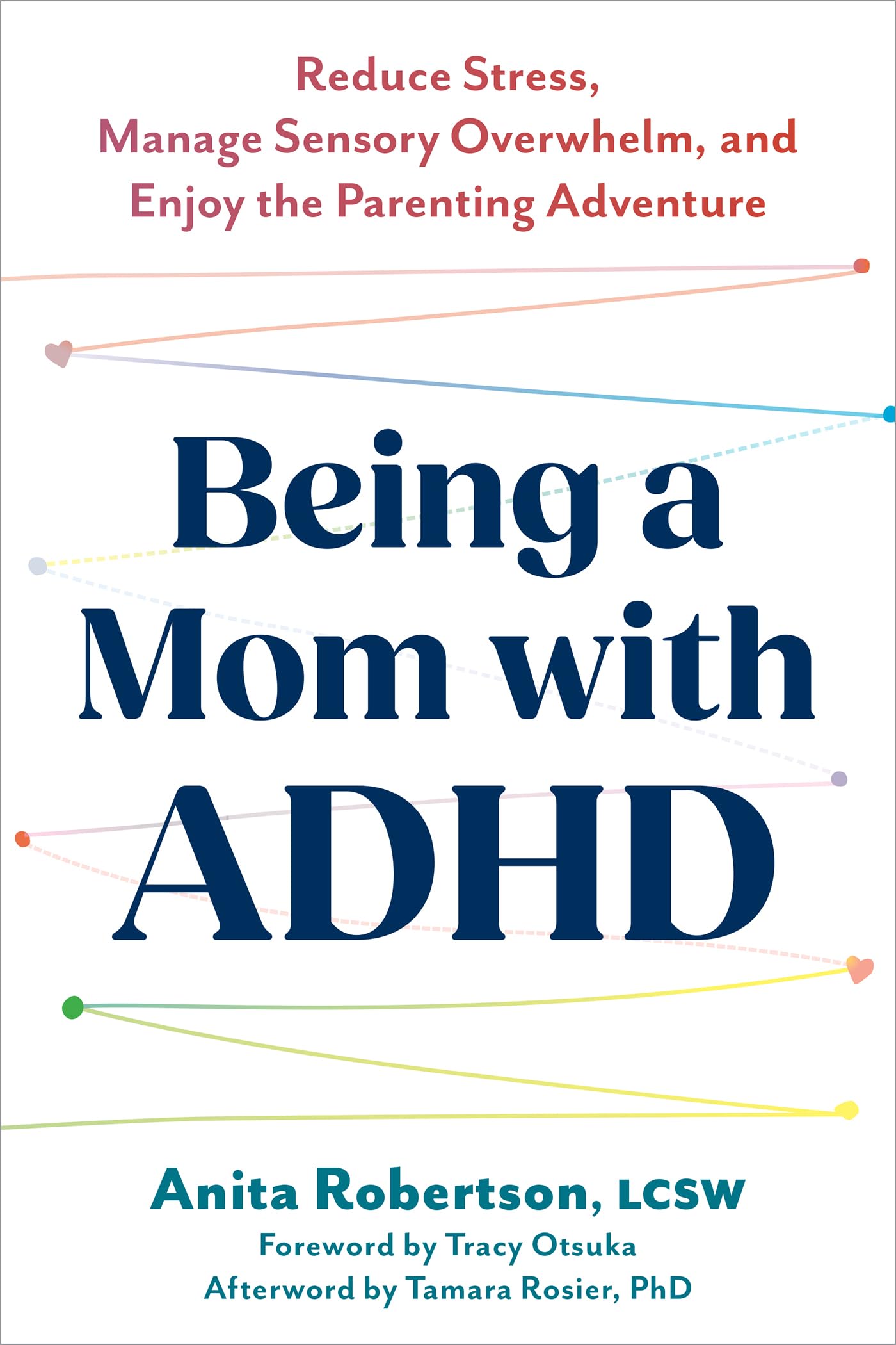 Being a Mom with ADHD: Reduce Stress, Manage Sensory Overwhelm, and Enjoy the Parenting Adventure