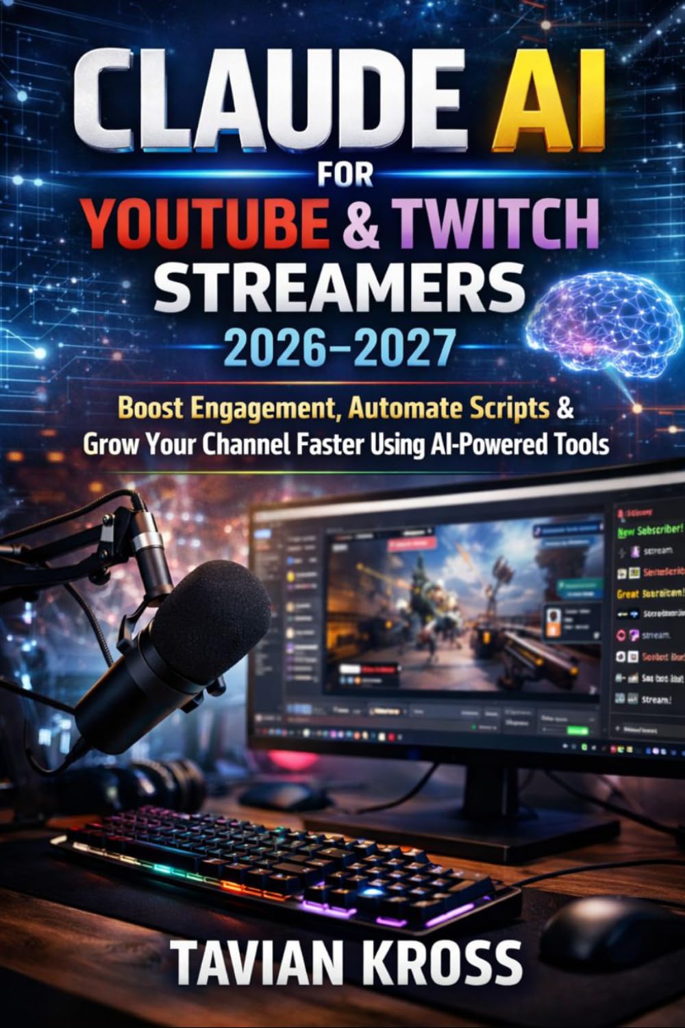 Claude AI for YouTube & Twitch Streamers 2026-2027: Boost Engagement, Automate Scripts & Grow Your Channel Faster Using AI-Powered Tools
