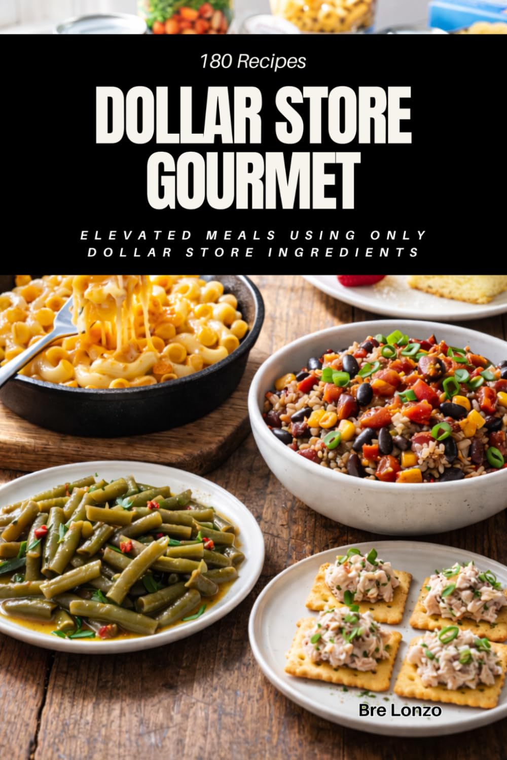 Dollar Store Gourmet: Elevated Meals Using Only Dollar Store Ingredients