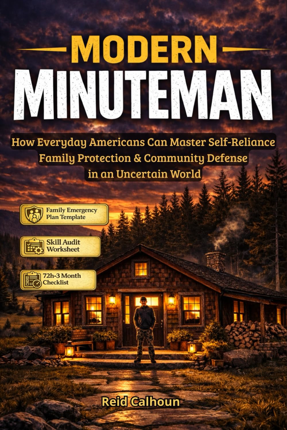MODERN MINUTEMAN: How Everyday Americans Can Master Self-Reliance, Family Protection & Community Defense in an Uncertain World