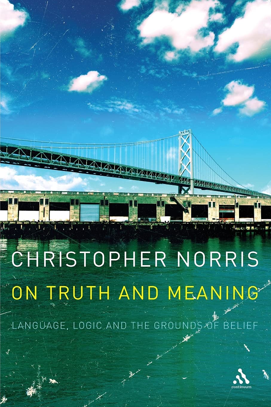 On Truth and Meaning: Language, Logic And The Grounds Of Belief (Athlone Contemporary European Thinkers S.)