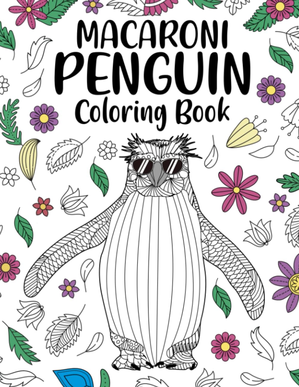Macaroni Penguin Coloring Book: Adult Coloring Books for Penguin Lovers, Zentangle & Mandala Patterns for Stress Relief, and Relaxation Freestyle Drawing Pages or Funny Quotes with Floral Cover