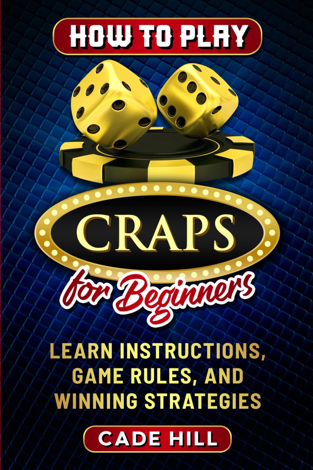 How to Play Craps for Beginners: Learn Instructions, Game Rules, and Winning Strategies