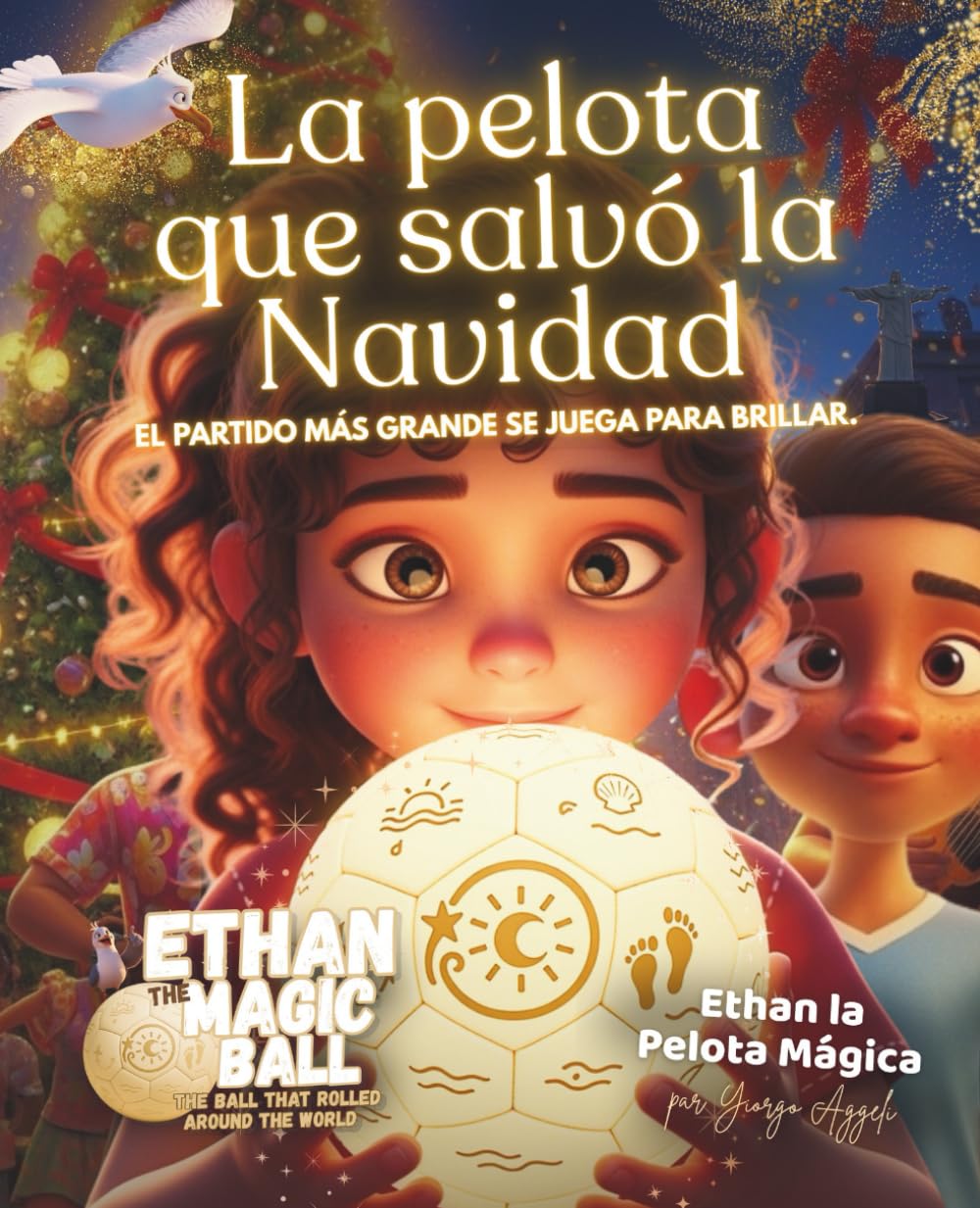 Ethan la Pelota Mágica: La pelota que salvó la Navidad: Un cuento ilustrado sobre la amistad, la magia y el espíritu navideño (Ethan la Pelota Mágica – La Serie de los Primeros Viajes)