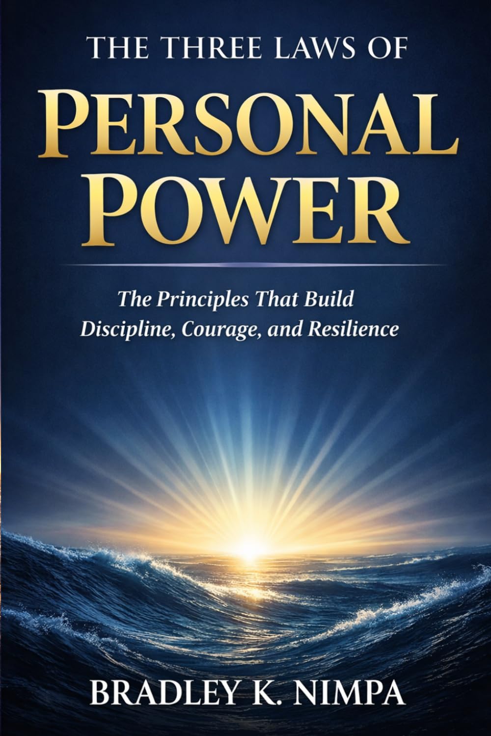 The Three Laws of Personal Power: The Principles That Build Discipline, Courage, and Resilience