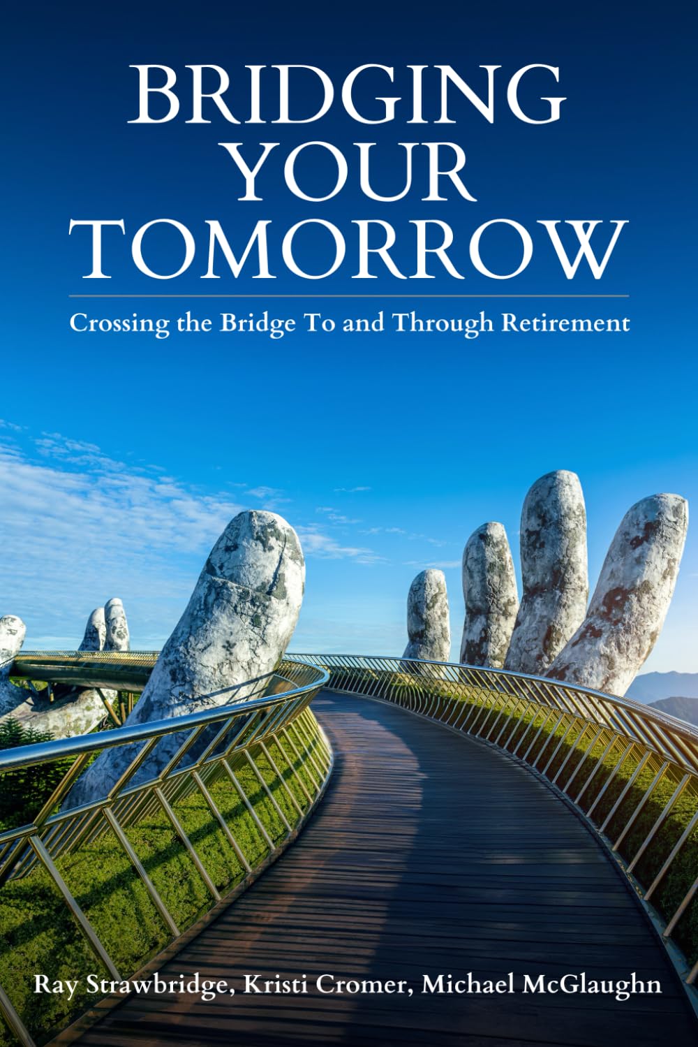 Bridging Your Tomorrow: Crossing the Bridge to and Through Retirement