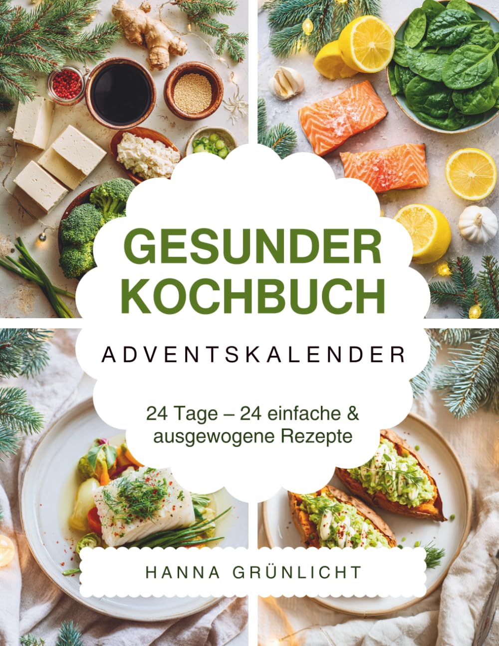 Gesunder Kochbuch Adventskalender: Das Adventskalender Kochbuch für bewusste Genussmomente – einfache Wohlfühlrezepte, moderne gesunde Küche & inspirierende Ideen für die Weihnachtszeit