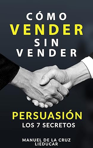 Cómo Vender sin Vender Persuasión Los 7 Secretos (Spanish Edition)