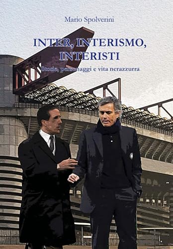 Inter, Interismo, Interisti: Storie, personaggi e vita nerazzurra