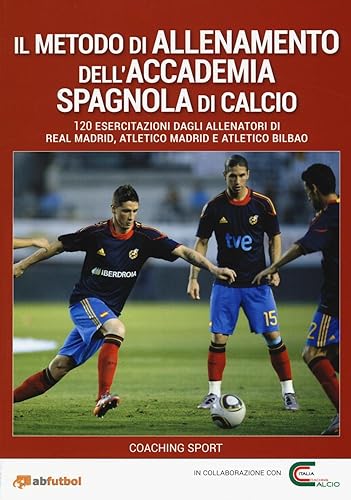 Il metodo di allenamento dell'Accademia spagnola di calcio. 120 esercitazioni dagli allenatori di Real Madrid, Atletico Madrid e Atletico Bilbao