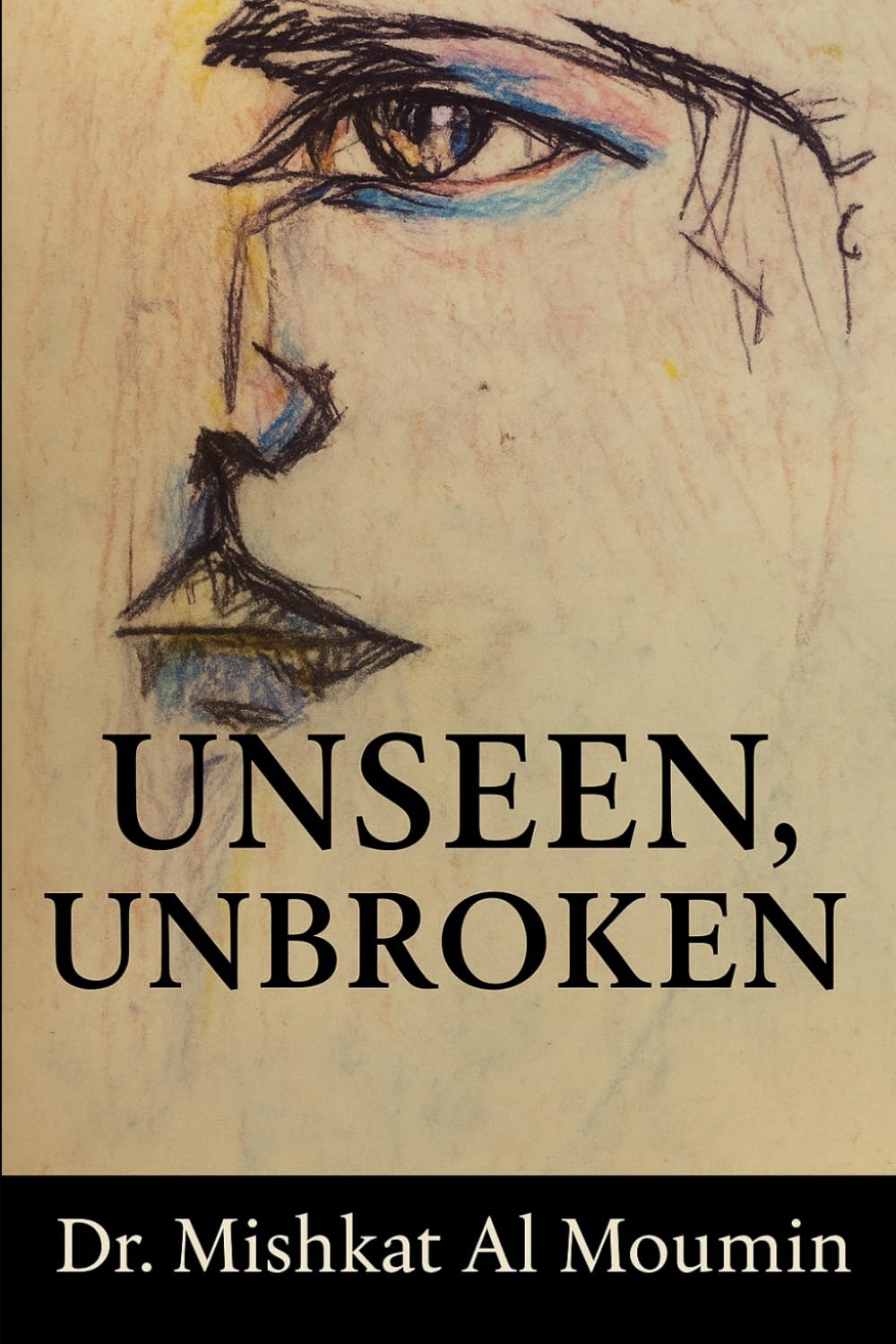 Unseen, Unbroken: A Journey Through Fear, Resilience, and Becoming Visible: 1 (The Unseen Series)
