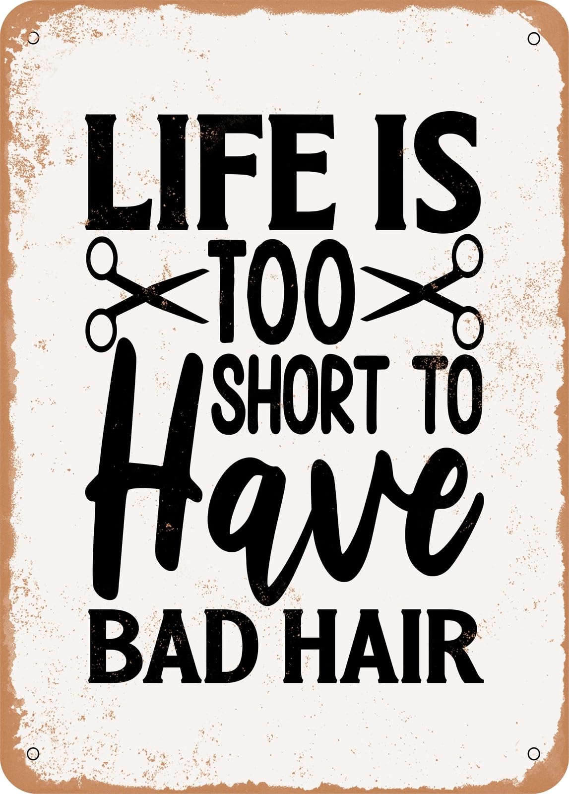 Metal Sign - Life is too Short to Have Bad Hair - Vintage Rusty Look home decor